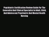 Read Psychiatric Certification Review Guide For The Generalist And Clinical Specialist In Adult