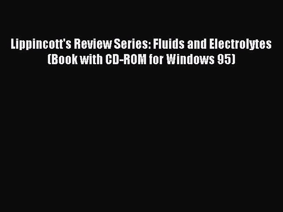 Read Lippincott's Review Series: Fluids and Electrolytes (Book with CD-ROM for Windows 95)