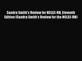 Read Sandra Smith's Review for NCLEX-RN Eleventh Edition (Sandra Smith's Review for the NCLEX-RN)