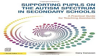 Read Supporting Pupils on the Autism Spectrum in Secondary Schools  A Practical Guide for Teaching