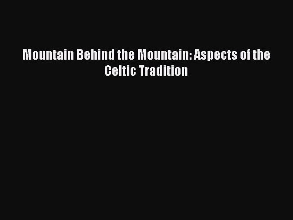 Read Mountain Behind the Mountain: Aspects of the Celtic Tradition Ebook Online