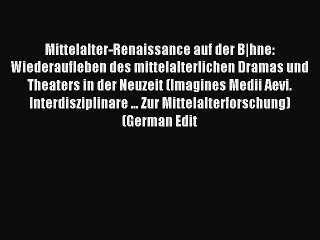 Read Mittelalter-Renaissance auf der B|hne: Wiederaufleben des mittelalterlichen Dramas und