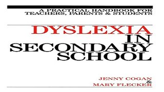 Read Dyslexia in the Secondary School  A Practical Book for Teachers  Parents and Students Ebook