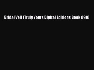 Read Bridal Veil (Truly Yours Digital Editions Book 696) Ebook Free