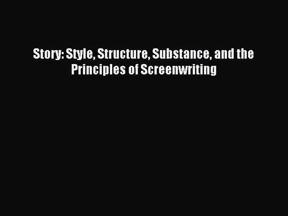 Read Story: Style Structure Substance and the Principles of Screenwriting PDF Online