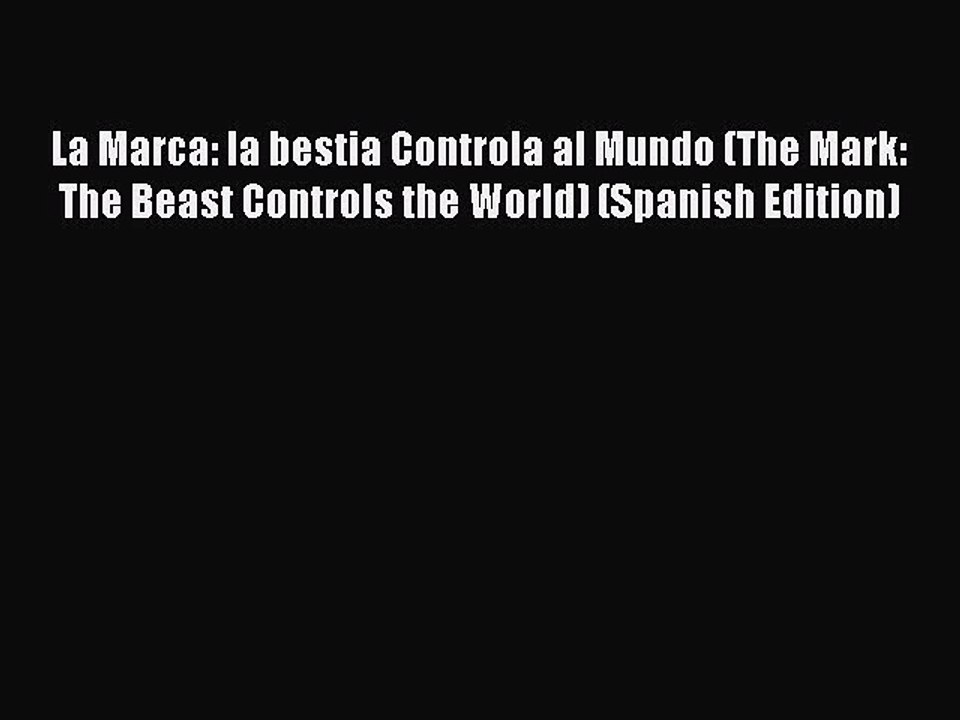 Read La Marca: la bestia Controla al Mundo (The Mark: The Beast Controls the World) (Spanish