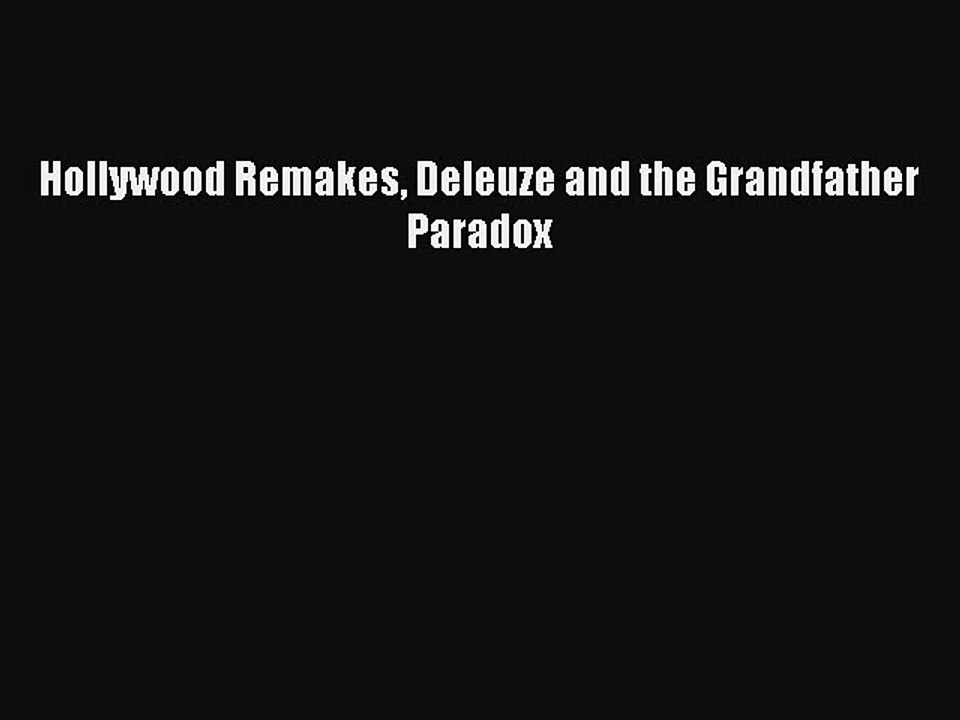 Read Hollywood Remakes Deleuze and the Grandfather Paradox PDF Online