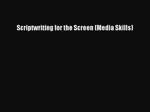Read Scriptwriting for the Screen (Media Skills) Ebook Free