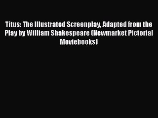 Read Titus: The Illustrated Screenplay Adapted from the Play by William Shakespeare (Newmarket