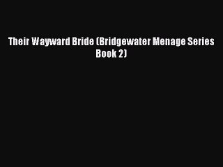 Read Their Wayward Bride (Bridgewater Menage Series Book 2) Ebook Free