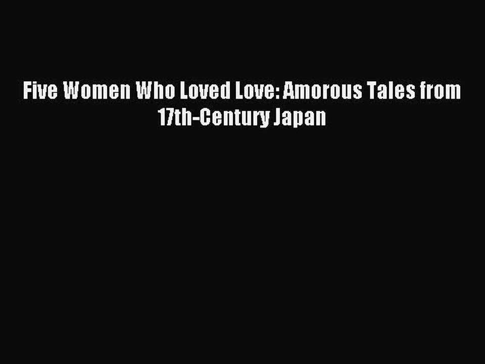 Download Five Women Who Loved Love: Amorous Tales from 17th-Century Japan PDF Free