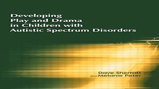 Read Developing Play and Drama in Children with Autistic Spectrum Disorders Ebook pdf download