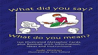 Read What Did You Say  What Do You Mean   120 Illustrated Metaphor Cards  Plus Booklet with