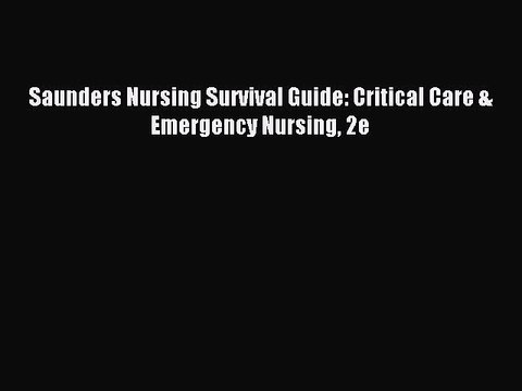 Download Saunders Nursing Survival Guide: Critical Care & Emergency Nursing 2e PDF Online