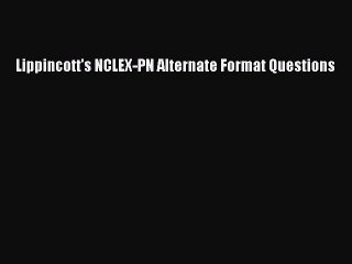 Read Lippincott's NCLEX-PN Alternate Format Questions Ebook Free