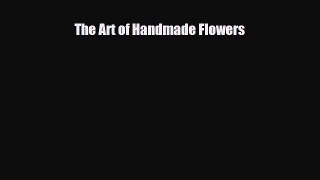 Download ‪The Art of Handmade Flowers‬ PDF Online