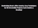 Download ‪Bewitching Bead & Wire Jewelry: Easy Techniques for 40 Irresistible Projects (Lark