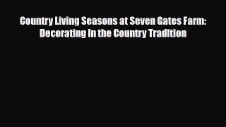 Read ‪Country Living Seasons at Seven Gates Farm: Decorating In the Country Tradition‬ Ebook