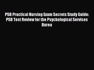 Read PSB Practical Nursing Exam Secrets Study Guide: PSB Test Review for the Psychological