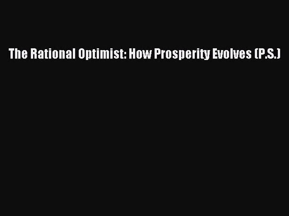 Read The Rational Optimist: How Prosperity Evolves (P.S.) PDF Free