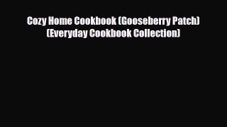 Read ‪Cozy Home Cookbook (Gooseberry Patch) (Everyday Cookbook Collection)‬ PDF Free