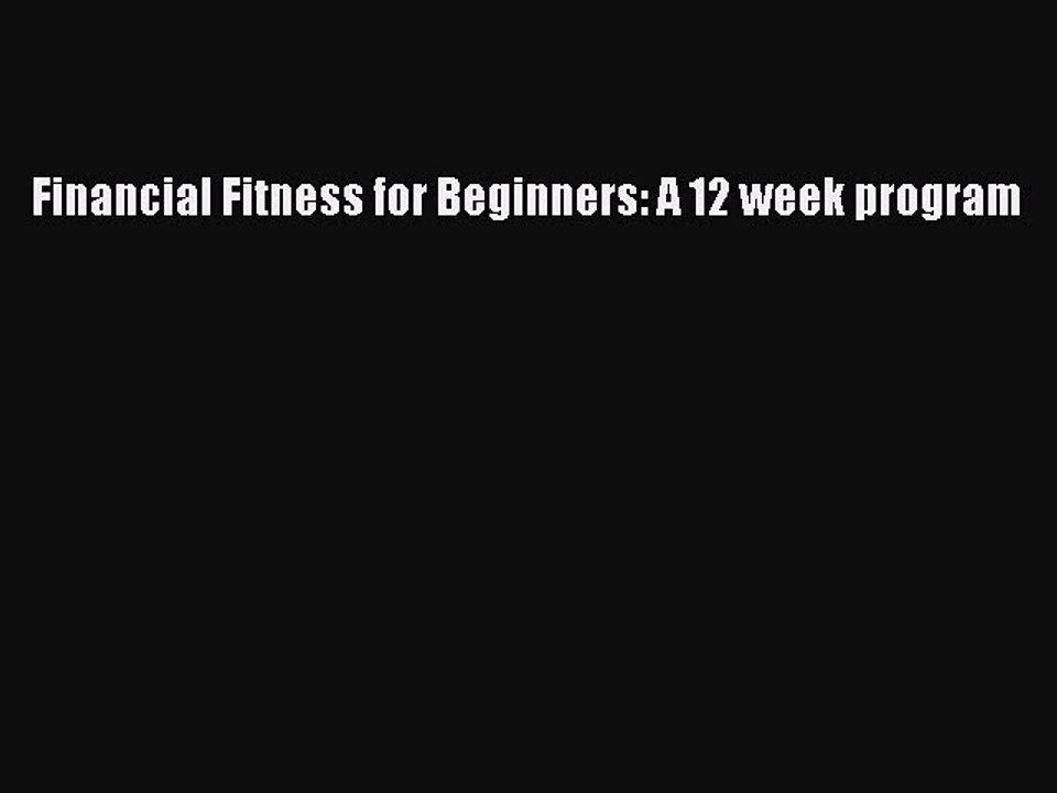Download Financial Fitness for Beginners: A 12 week program Ebook Online