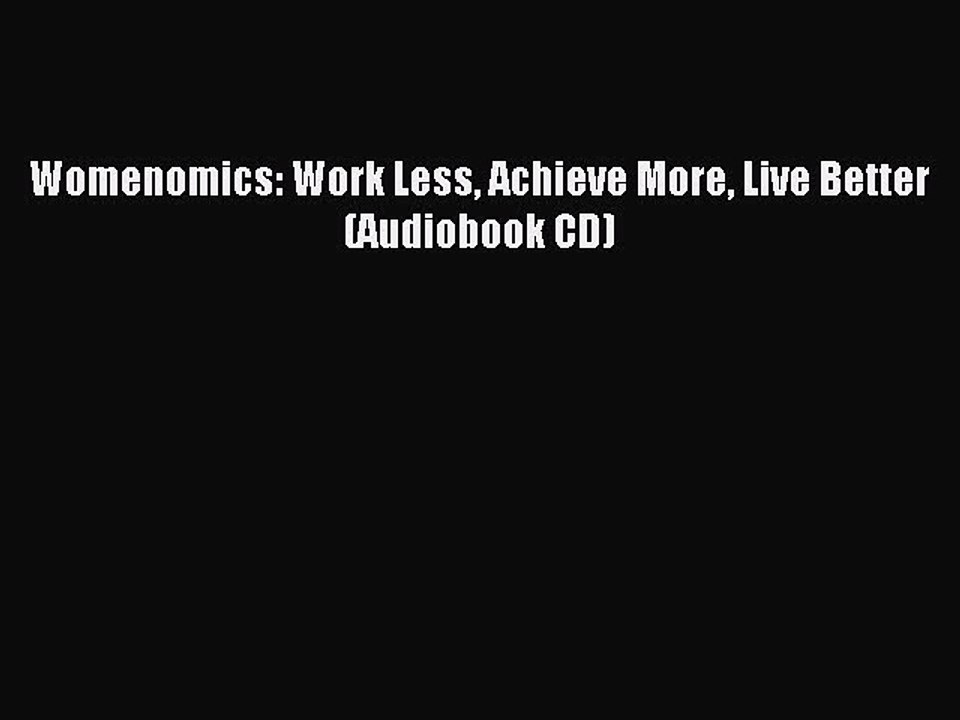 Read Womenomics: Work Less Achieve More Live Better (Audiobook CD) PDF Online