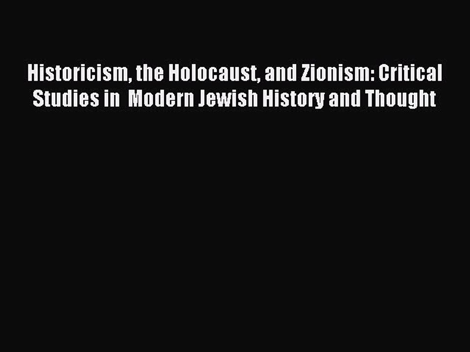 Read Historicism the Holocaust and Zionism: Critical Studies in  Modern Jewish History and