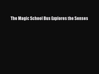 Read The Magic School Bus Explores the Senses PDF Free