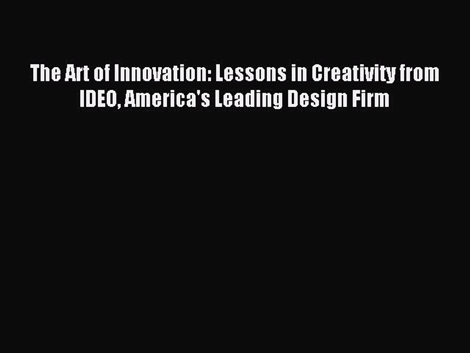 Read The Art of Innovation: Lessons in Creativity from IDEO America's Leading Design Firm Ebook