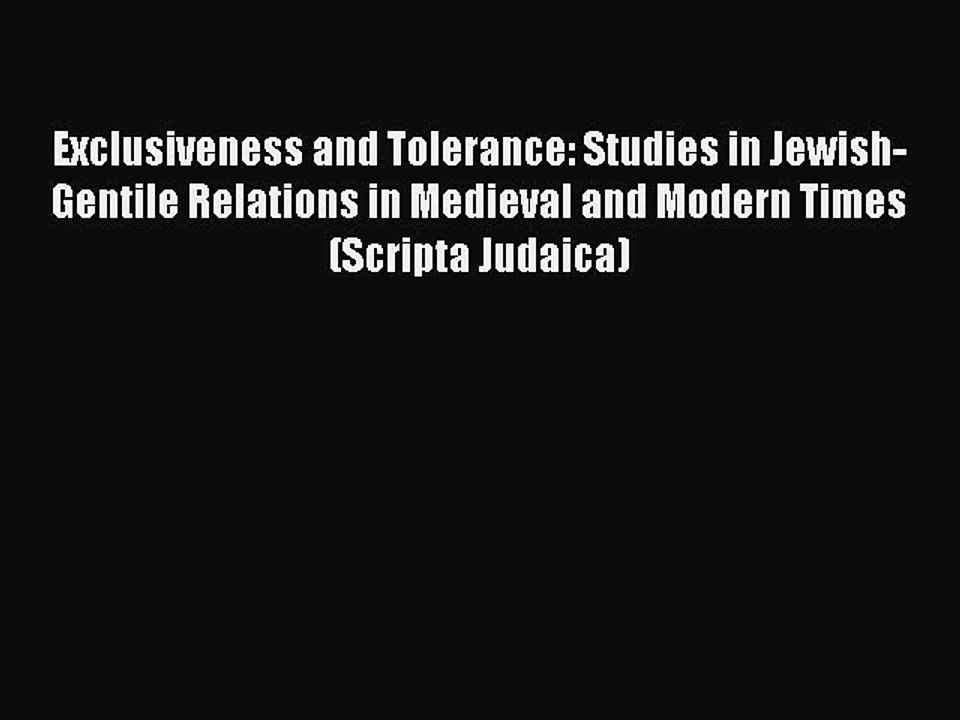 Read Exclusiveness and Tolerance: Studies in Jewish-Gentile Relations in Medieval and Modern