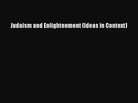 Read Judaism and Enlightenment (Ideas in Context) Ebook Free