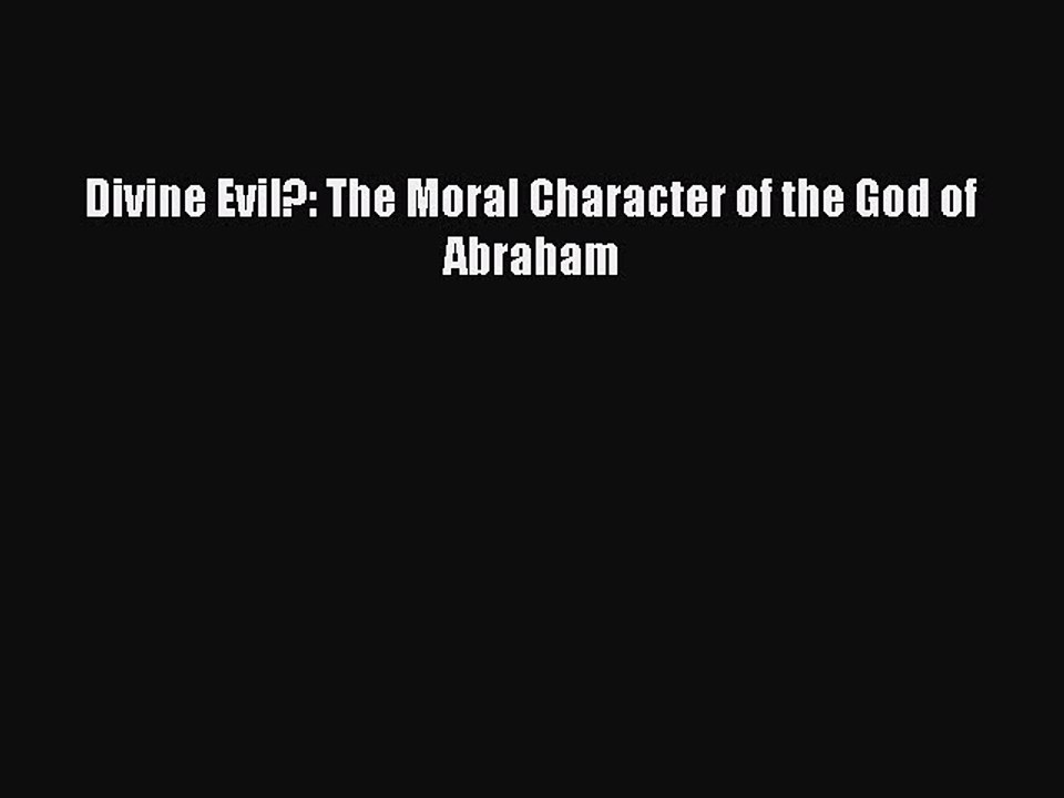 Download Divine Evil?: The Moral Character of the God of Abraham Ebook Online