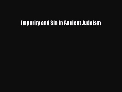 Read Impurity and Sin in Ancient Judaism Ebook Free