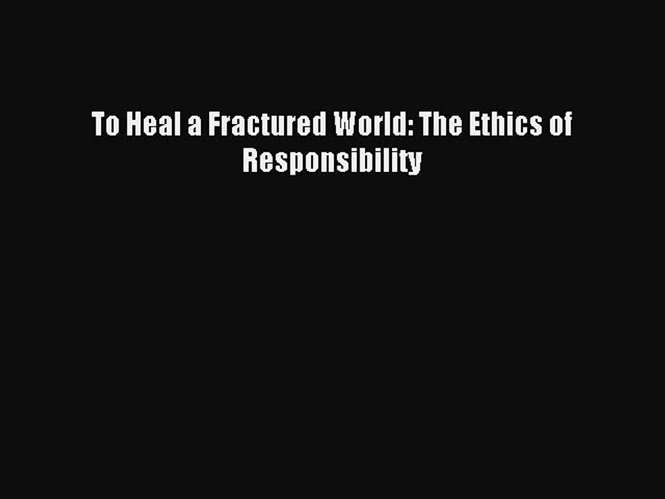 Read To Heal a Fractured World: The Ethics of Responsibility Ebook Online