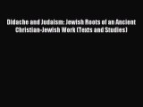 Read Didache and Judaism: Jewish Roots of an Ancient Christian-Jewish Work (Texts and Studies)