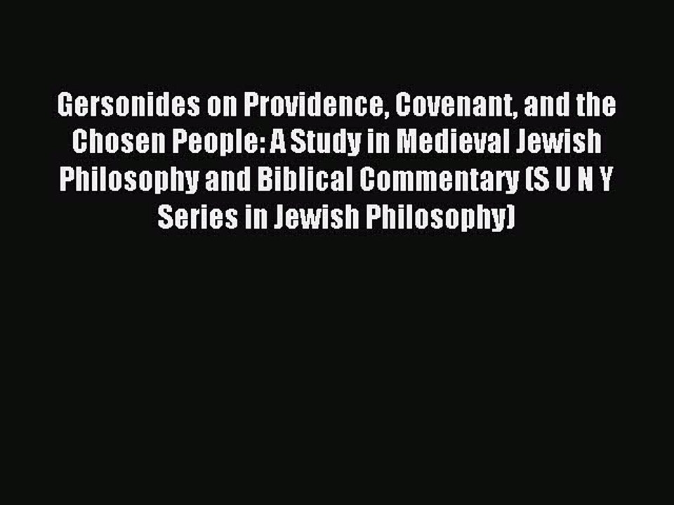 Read Gersonides on Providence Covenant and the Chosen People: A Study in Medieval Jewish Philosophy