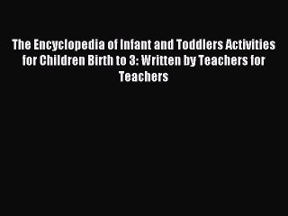 Download The Encyclopedia of Infant and Toddlers Activities for Children Birth to 3: Written