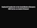 Read Sephardi Family Life in the Early Modern Diaspora (HBI Series on Jewish Women) PDF Online