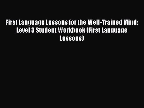 Read First Language Lessons for the Well-Trained Mind: Level 3 Student Workbook (First Language