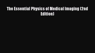 Read The Essential Physics of Medical Imaging (2nd Edition) PDF Free