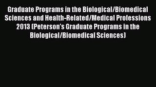Read Graduate Programs in the Biological/Biomedical Sciences and Health-Related/Medical Professions