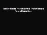 Read The One Minute Teacher: How to Teach Others to Teach Themselves Ebook Free