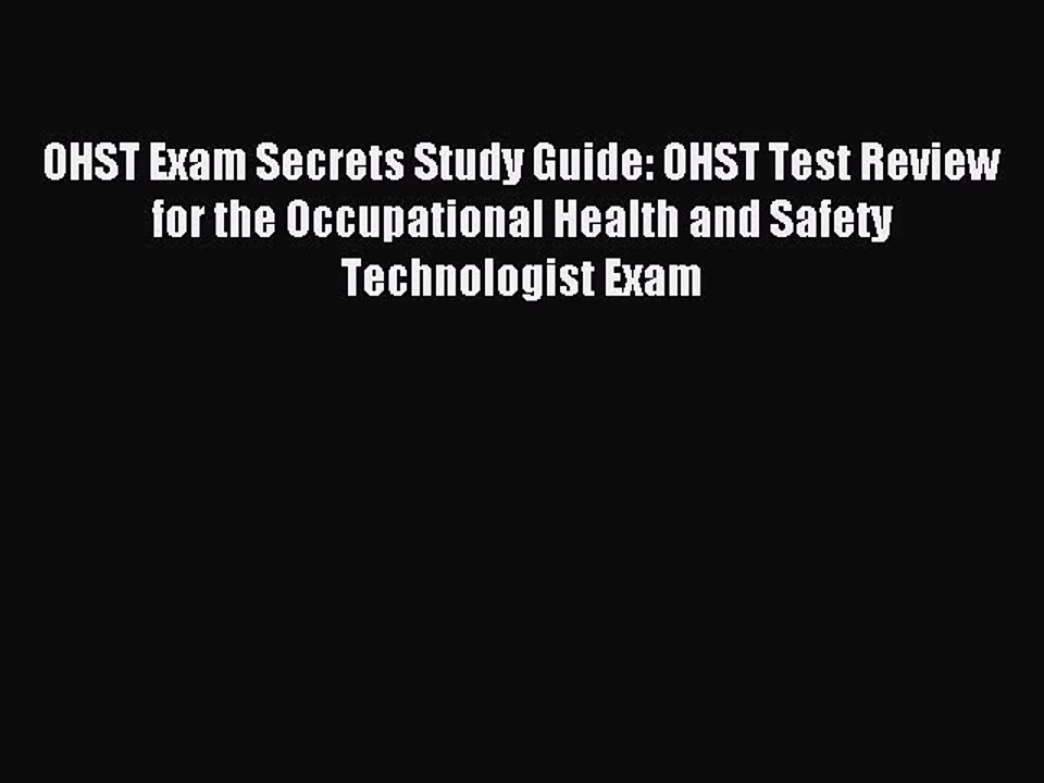 Download OHST Exam Secrets Study Guide: OHST Test Review for the Occupational Health and Safety