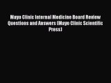 Read Mayo Clinic Internal Medicine Board Review Questions and Answers (Mayo Clinic Scientific