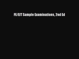 Read FE/EIT Sample Examinations 2nd Ed PDF Free