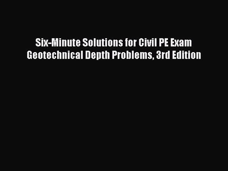 Download Six-Minute Solutions for Civil PE Exam Geotechnical Depth Problems 3rd Edition PDF