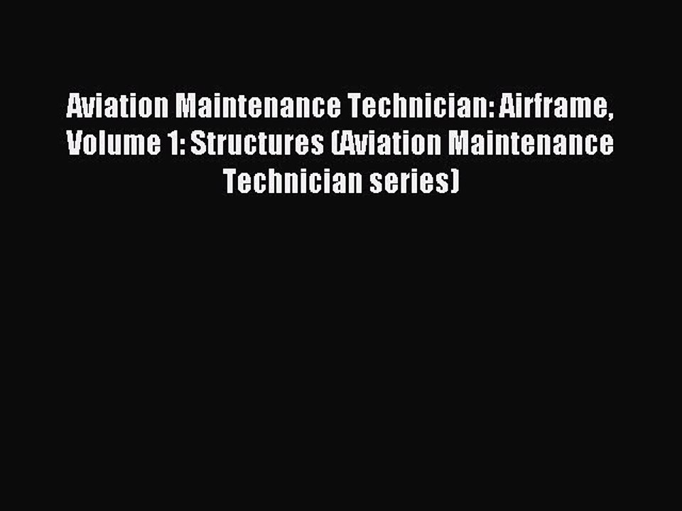 Read Aviation Maintenance Technician: Airframe Volume 1: Structures (Aviation Maintenance Technician