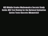 Read NES Middle Grades Mathematics Secrets Study Guide: NES Test Review for the National Evaluation