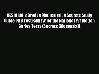 Read NES Middle Grades Mathematics Secrets Study Guide: NES Test Review for the National Evaluation
